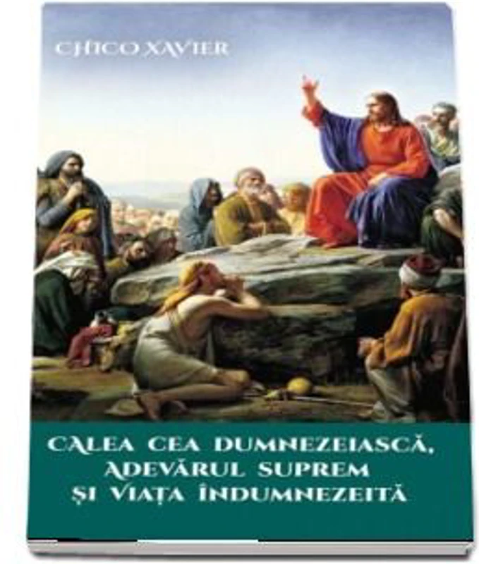 Calea cea Dumnezeiasca, Adevarul Suprem si Viata Indumnezeita - Chico Xavier