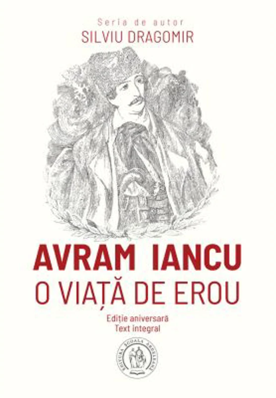 Avram Iancu. O viata de erou - Silviu Dragomir