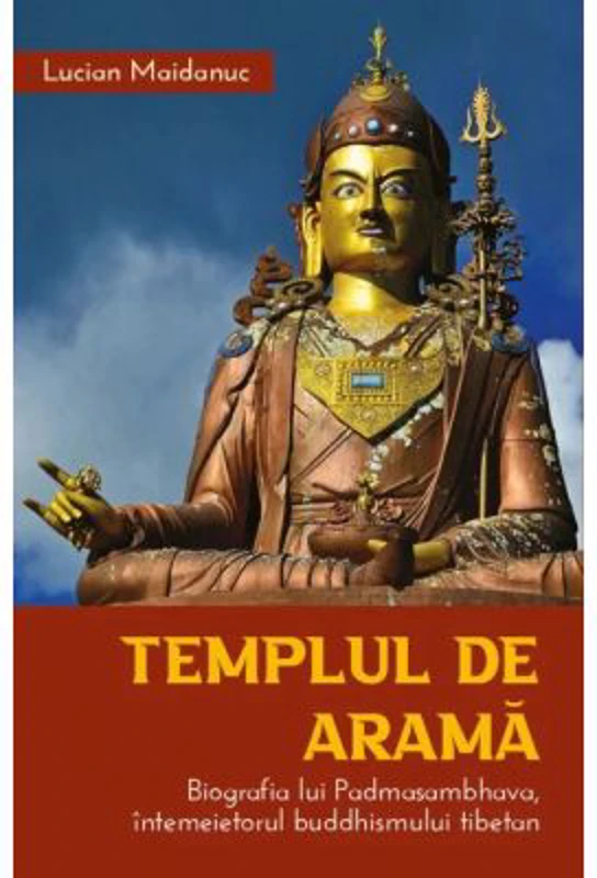 Templul de arama. Biografia lui Padmasambhava, intemeietorul buddhismului tibetan - Lucian Maidanuc
