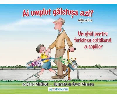 Ai umplut galetusa azi? Un ghid pentru fericirea cotidiana a copiilor - Carol Mccloud, David Messing