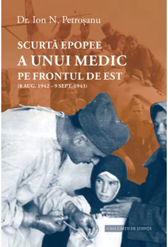 Scurta epopee a unui medic pe Frontul de Est (8 aug. 1942 - 9 sept. 1943) - Ion N. Petrosanu