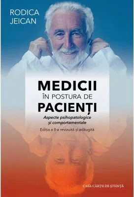 Medicii in postura de pacienti. Aspecte psihopatologice si comportamentale. Editia a 2-a - Rodica Jeican