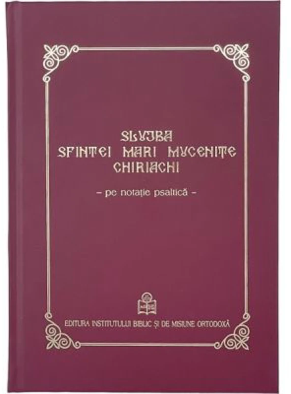 Slujba Sfintei Mari Mucenite Chiriachi pe notatie psaltica