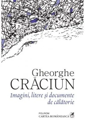Imagini, litere si documente de calatorie - Gheorghe Craciun