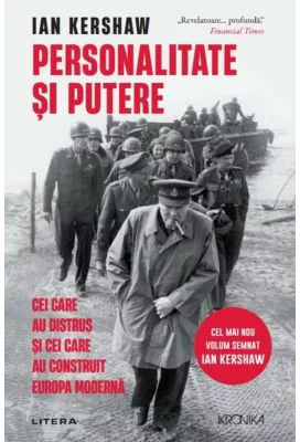 Personalitate si putere. Cei care au distrus si cei care au construit Europa moderna - Ian Kershaw