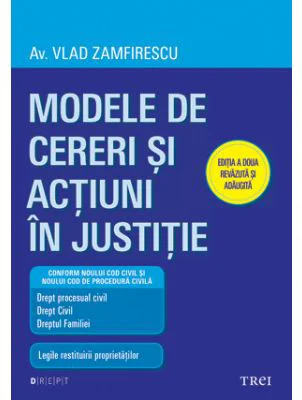 Modele de cereri si actiuni in justitie. Editia a doua revazuta si adaugita - Av. Vlad Zamfirescu