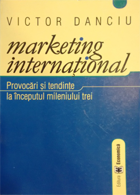 Marketing international. Provocari si tendinte la inceputul mileniului trei. Editia I - Victor Danciu