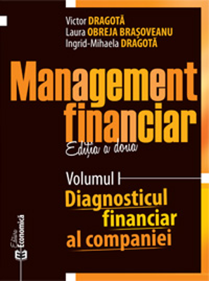 Management financiar. Editia II. Volumul I. Diagnosticul financiar al companiei. Editia II - Victor Dragota, Laura Obreja Brasoveanu, Ingrid-Mihaela D