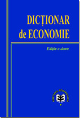 Dictionar de economie. Editia II - ASE Catedra de Economie si Politici Economice