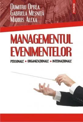 Managementul evenimentelor personale, organizationale, internationale - Dumitru Oprea