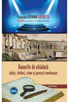 Hanurile de altadata – iubiri, chefuri, crime si povesti tenebroase - Dan-Silviu Boerescu