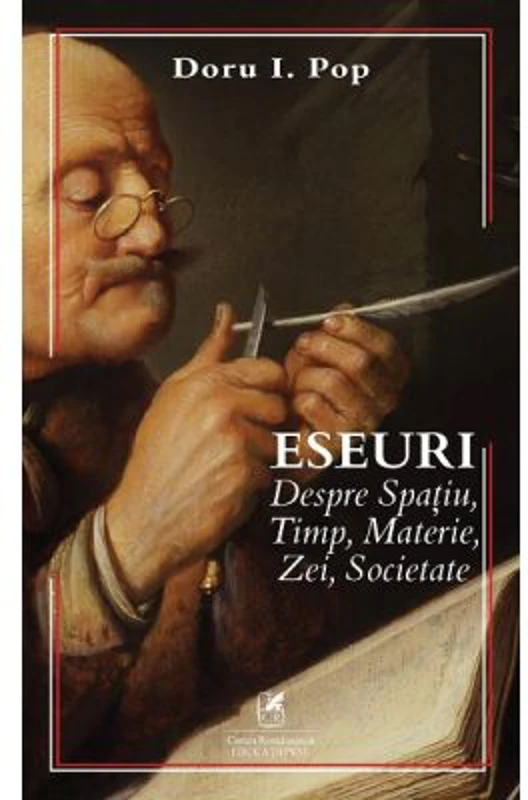 Eseuri despre Spatiu, Timp, Materie, Zei, Societate - Doru I. Pop