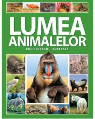 Enciclopedie ilustrata: Lumea animalelor