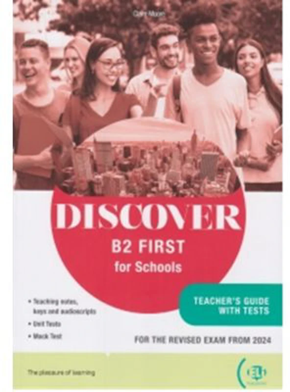 Discover B2 First for Schools. Teacher s guide with tests - Claire Moore