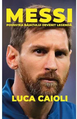 Messi. Povestea baiatului devenit legenda