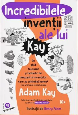 Incredibilele inventii ale lui Kay - Adam Kay