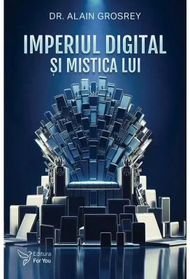 Imperiul digital si mistica lui - Alain Grosrey