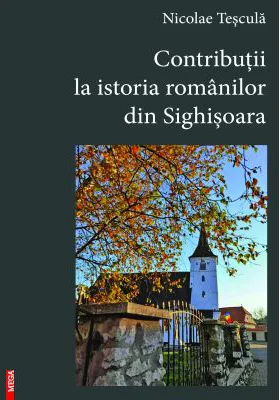 Contributii la istoria romanilor din Sighisoara - Nicolae Tescula