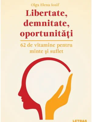 Libertate, demnitate, oportunitati - Olga Elena Iosif