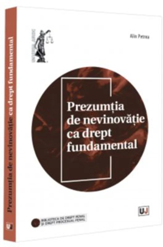 Prezumtia de nevinovatie ca drept fundamental - Alin Petrea