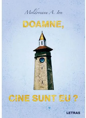 Doamne, cine sunt eu? - Ion Moldoveanu