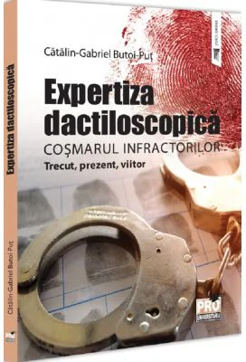 Expertiza dactiloscopica, cosmarul infractorilor - Gabriel-Catalin Butoi-Put