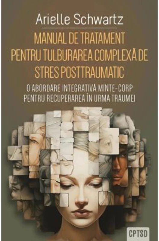 Manual de tratament pentru tulburarea complexa de stres posttraumatic (CPTSD) - Arielle Schwartz