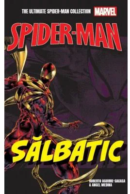 Salbatic. Volumul 4. Ultimate Spider-Man - Roberto Aguirre-Sacasa, Angel Medina