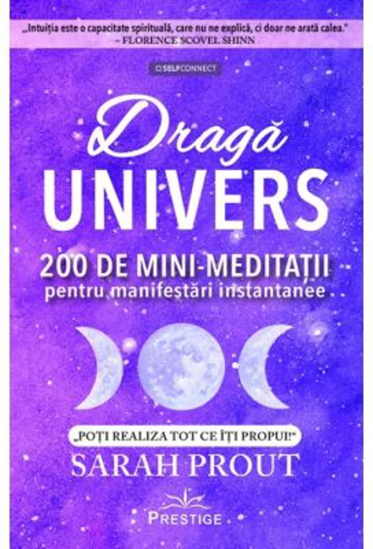 Draga Univers. 200 de mini-meditatii pentru manifestari instantanee - Sarah Prout