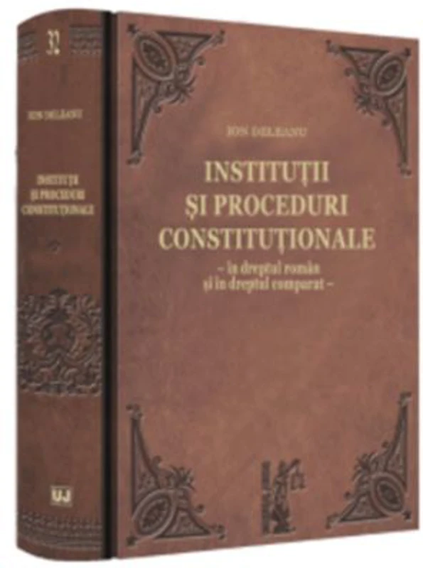 Institutii si proceduri constitutionale - in dreptul roman si in dreptul comparat - Ion Deleanu