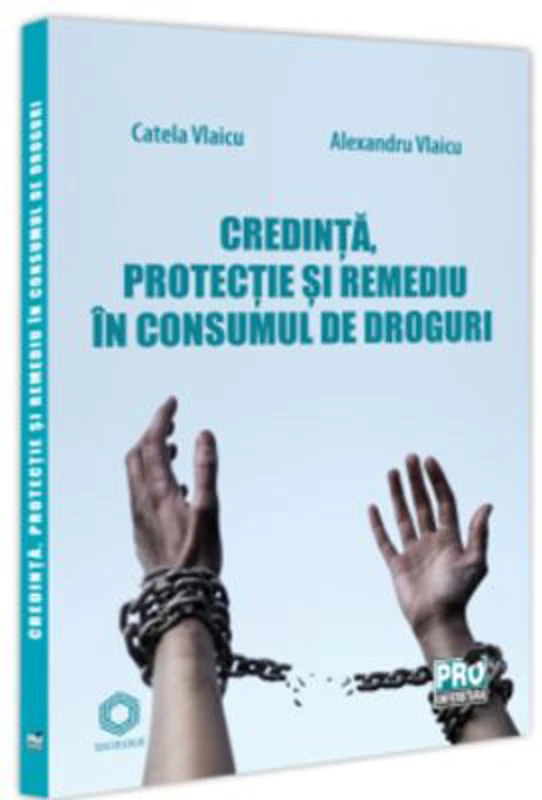 Credinta, protectie si remediu in consumul de droguri - Catela Vlaicu, Alexandru Vlaicu