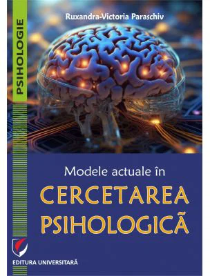 Modele actuale in cercetarea psihologica - Ruxandra-Victoria Paraschiv