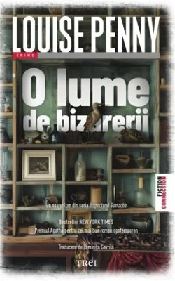 O lume de bizarerii - Louise Penny