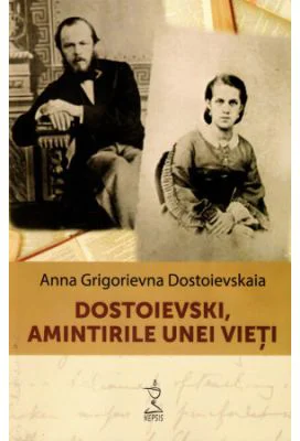 Dostoievski, amintirile unei vieti - Anna Grigorievna Dostoievskaia
