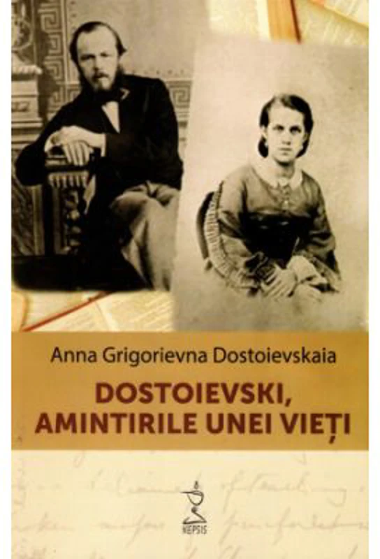 Dostoievski, amintirile unei vieti - Anna Grigorievna Dostoievskaia