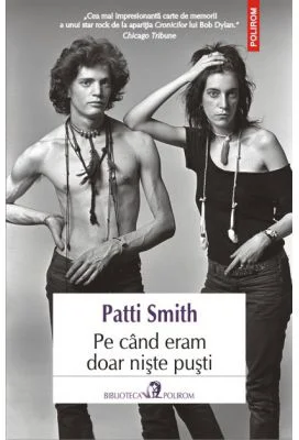 Pe cind eram doar niste pusti - Patti Smith