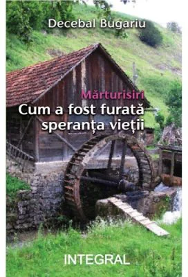 Cum a fost furata speranta vietii - Decebal Bugariu
