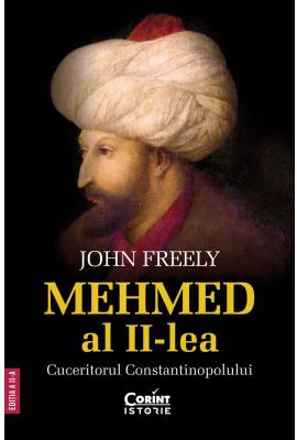 Mehmed al II-lea. Cuceritorul Constantinopolului - John Freely