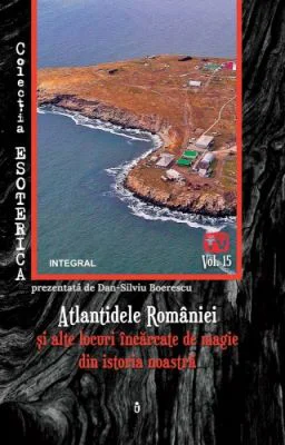 Atlantidele Romaniei si alte locuri incarcate de magie din istoria noastra - Dan-Silviu Boerescu