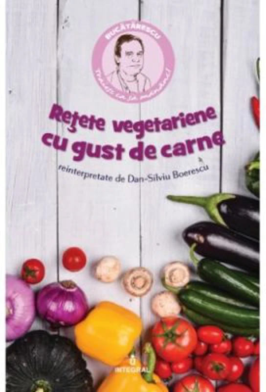 Retete vegetariene cu gust de carne - Dan-Silviu Boerescu