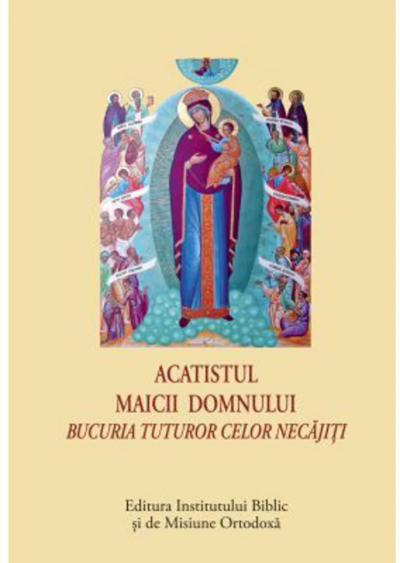 Acatistul Icoanei Maicii Domnului - Bucuria tuturor celor necajiti, format mic