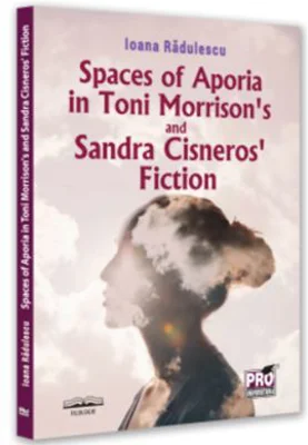 Spaces of Aporia in Toni Morrison's and Sandra Cineros fiction - Ioana Radulescu
