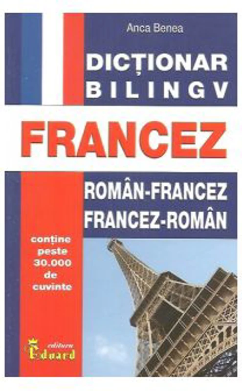 Dictionar bilingv roman-francez, francez-roman - Anca Benea
