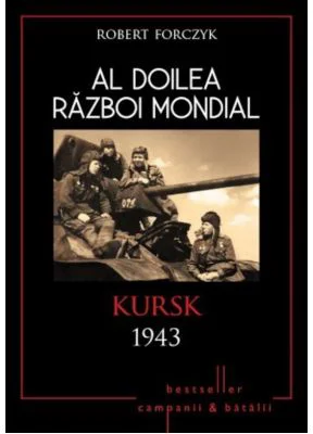 Al doilea razboi mondial- Kursk 1943 - Robert Forczyk