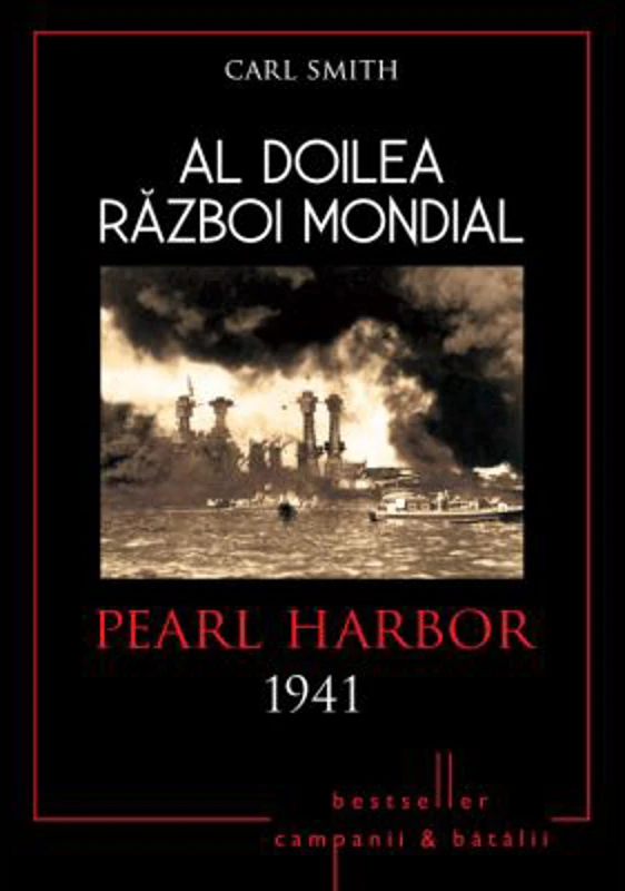 Al doilea razboi mondial. Pearl Harbor 1941 - Carl Smith