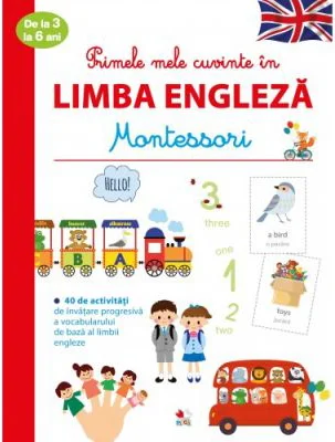 Primele mele cuvinte in limba engleza de la 3 la 6 ani. Montessori