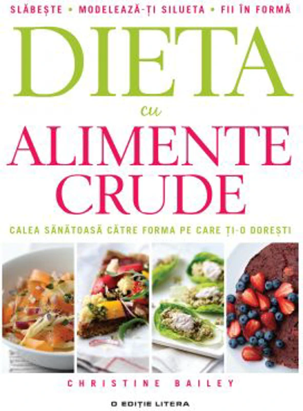Dieta cu alimente crude. Calea sanatoasa catre forma pe care ti-o doresti - Christine Bailey