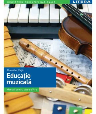 Educatie muzicala. Manual. Clasa a 6-a - Florentina Chifu