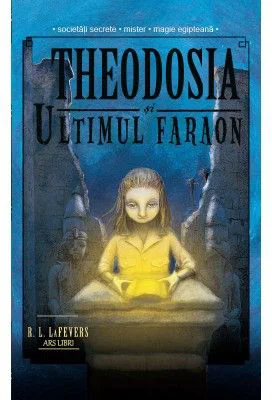 Theodosia si ultimul faraon (volumul 4) - R. L. LaFevers