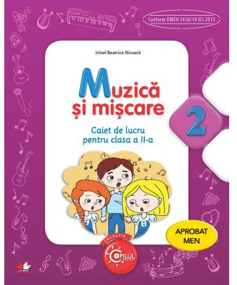 Muzica si miscare. Caiet de lucru pentru clasa a 2-a - Irinel Beatrice Nicoara